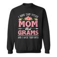 Womens I Have Two Titles Mom And Grams Cute Flower Mothers Day Sweatshirt
