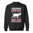 Womens I Never Dreamed - Goat Farmer Goat Lover Sweatshirt