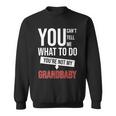 You Cant Tell Me What To Do Youre Not My Grandbaby Sweatshirt