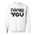 40Th Birthday May The Forties Be With You Sweatshirt