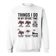 6 Things I Do In My Spare Time - Funny Tractor Driver Sweatshirt