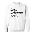 Best Brianna Ever Name Personalized Woman Girl Bff Friend Sweatshirt