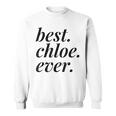 Best Chloe Ever Name Personalized Woman Girl Bff Friend Sweatshirt