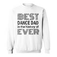 Best Dance Dad In The History Of Ever Dance Dad Sweatshirt