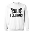 F Your Feelings Screw Your Feelings Vulgar Funny Sweatshirt