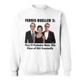 Ferris Bueller 2 They’Ll Probably Make This Piece Of Shit EventuallySweatshirt