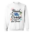 Friends That Cruise Together Last Forever Ship Crusing Sweatshirt