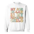 Funny Groovy My Son In Law Is My Favorite Child Son In Law Sweatshirt