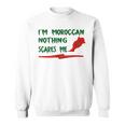 Funny Im Moroccan Nothing Scares Me Sweatshirt