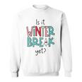 Funny Teacher Christmas Is It Winter Break Yet Vintage Xmas V2 Men Women Sweatshirt Graphic Print Unisex