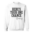 Heres Your One Chance Fancy Vintage Western Country Men Women Sweatshirt Graphic Print Unisex