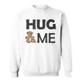 Hug Me With Cute Teddy Bear Men Women Sweatshirt Graphic Print Unisex