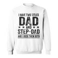 I Have Two Titles Dad And Stepdad Birthday Father Vintage Sweatshirt