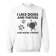 I Like Dogs And Turtles And Maybe 3 People Funny Dogs Turtle Sweatshirt