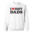 I Love Hot Dads Funny Red Heart Love Dad Dilf Sweatshirt