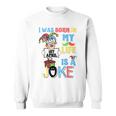 I Was Born In 1St April My Life Is A Joke April Fool’S Day Funny Birthday Quote Sweatshirt
