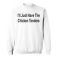 Ich Werde Einfach Die Chicken Tenders Lustig Haben Sweatshirt