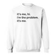 Its Me Hi Im The Problem Its Me Funny Saying Quote Sweatshirt