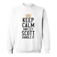 Keep Calm And Let Scott Handle It Funny Scott Name Sweatshirt