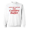 Let’S Be Gay At Old Country Buffet Sweatshirt