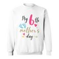 My Sixth Mothers Day Sweatshirt