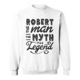 Robert The Man Myth Legend Gift Ideas Mens Name Sweatshirt