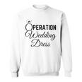 Wedding Dress Shopping Operation Wedding Dress Sweatshirt