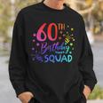 60 Year Old Birthday Squad Tie Dye 60Th B-Day Group Friends Sweatshirt Gifts for Him