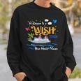 A Dream Is A Wish Your Heart Make Cruise Cruising Trip Sweatshirt Gifts for Him