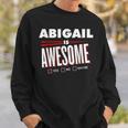 Abigail Is Awesome Family Friend Name Funny Gift Sweatshirt Gifts for Him