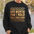 African One Month Cant Hold Our History Black History Month Sweatshirt Gifts for Him