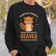 Always Be Yourself Unless You Can Be A Beaver Men Women Sweatshirt Graphic Print Unisex Gifts for Him
