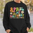 April Is My Birthday Yes The Whole Month Birthday Girl Sweatshirt Gifts for Him