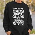Atv Dad Funny The Best Dads Drive Quads Fathers Day Gift For Mens Sweatshirt Gifts for Him