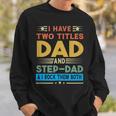 Awesome Dad I Have Two Titles Dad And Step-Dad Men Sweatshirt Gifts for Him