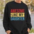 Awesome Like My Daughter Gift For Parents V2 Sweatshirt Gifts for Him