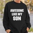 Awesome Like My Son Mothers Day Fathers Day Boy Mom Dad Sweatshirt Gifts for Him