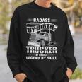 Badass By Birth Trucker By Choice Legend By Skill Sweatshirt Gifts for Him