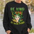 Be Kind To Your Mind Mental Health Matters Awareness Womens Sweatshirt Gifts for Him