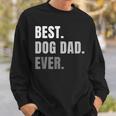 Best Dog Dad Ever Cute Funny For Men Present And Gift Sweatshirt Gifts for Him