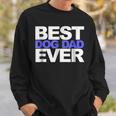 Best Dog Dad EverGift For Dads And Pet Lovers Gift For Mens Sweatshirt Gifts for Him