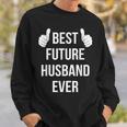 Best Future Husband Ever | Husband To Be Fiance Sweatshirt Gifts for Him