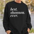 Best Shannon Ever Name Personalized Woman Girl Bff Friend Sweatshirt Gifts for Him