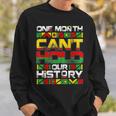 Black History Month One Month Cant Hold Our History African Men Women Sweatshirt Graphic Print Unisex Gifts for Him