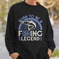 Born To Be A Fishing Legend Sweatshirt Gifts for Him