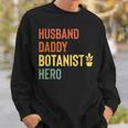 Botanist Dad Husband Daddy Hero Fathers Day Gift Sweatshirt Gifts for Him