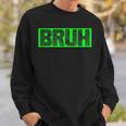 Bruh Gamer Slang Meme Design Funny Saying Bruh Gamers Sweatshirt Gifts for Him