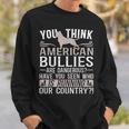 Bully Xl Pitbull Not Dangerous Friendly Breed American Bully Sweatshirt Gifts for Him