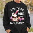 Bunny Eat Chocolate Eggs Will Trade Wife For Easter Candy Sweatshirt Gifts for Him