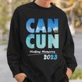 Cancun 2023 Making Memories Family Vacation Cancun 2023 Sweatshirt Gifts for Him
